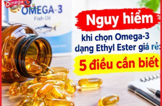 Nguy hiểm khi chọn Omega-3 dạng Ethyl Ester giá rẻ: 5 điều cần biết