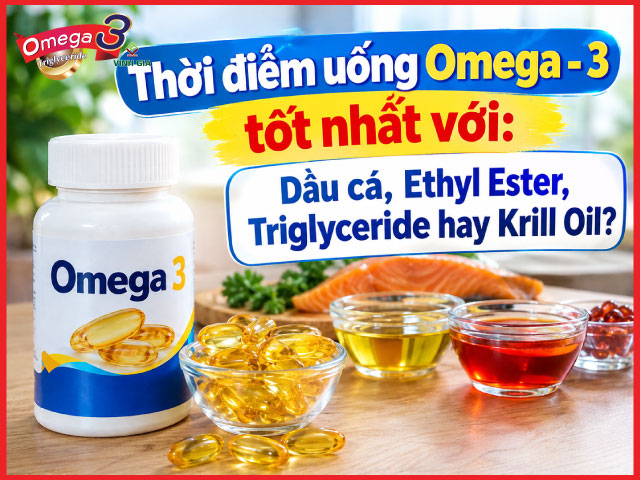 Thời điểm uống Omega – 3 tốt nhất với: Dầu cá, Ethyl Ester, Triglyceride hay Krill Oil?