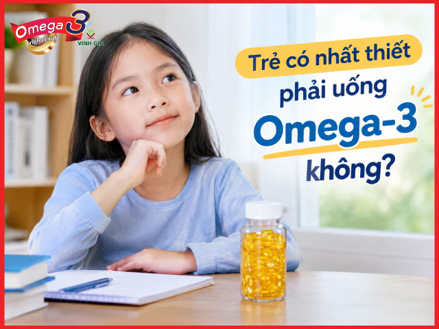 Trẻ có nhất thiết phải uống Omega-3 không?