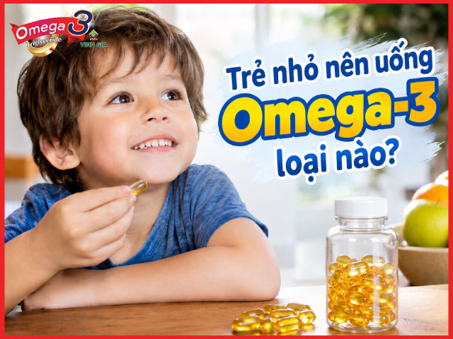 Trẻ nhỏ nên uống Omega-3 loại nào? 